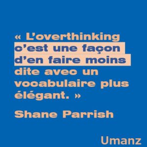 Overthinking (ne passez pas trop de temps sur cette pensée)