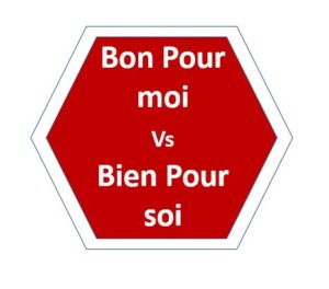 Bon pour moi Vs Bien pour soi