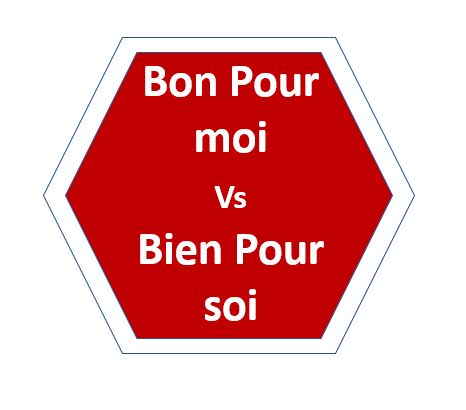 Bon pour moi Vs Bien pour soi